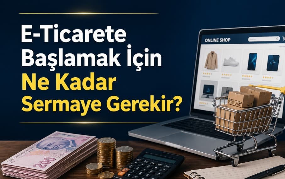 E-Ticarete Başlamak İçin Ne Kadar Sermaye Gerekir?